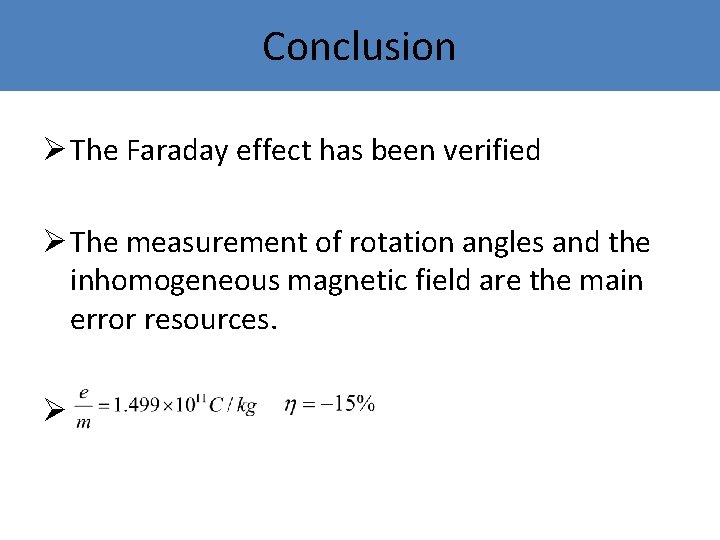 Conclusion Ø The Faraday effect has been verified Ø The measurement of rotation angles Conclusion Ø The Faraday effect has been verified Ø The measurement of rotation angles