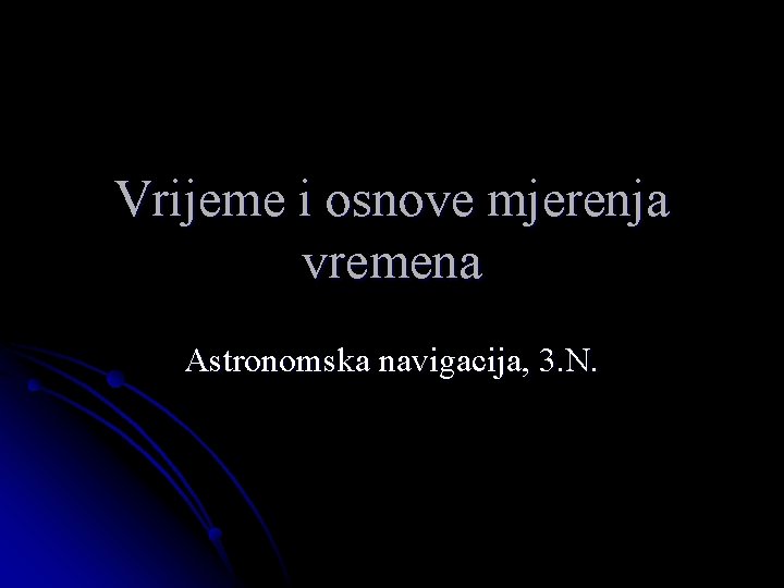 Vrijeme i osnove mjerenja vremena Astronomska navigacija, 3. N. 