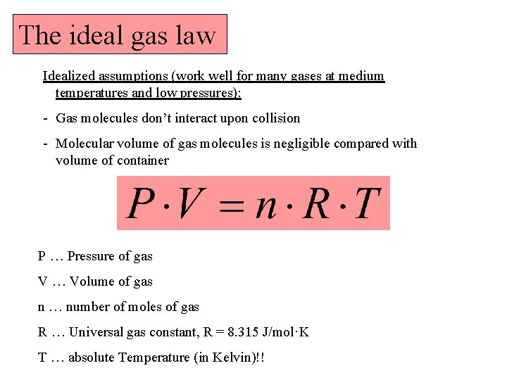 The ideal gas law Idealized assumptions (work well for many gases at medium temperatures