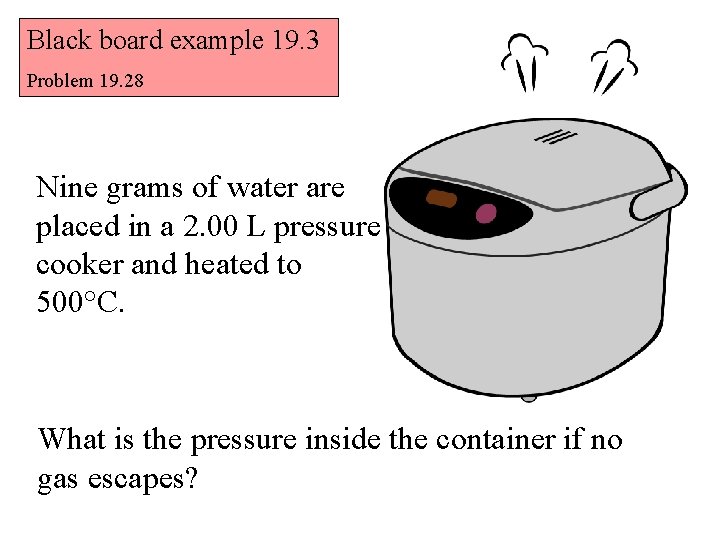 Black board example 19. 3 Problem 19. 28 Nine grams of water are placed