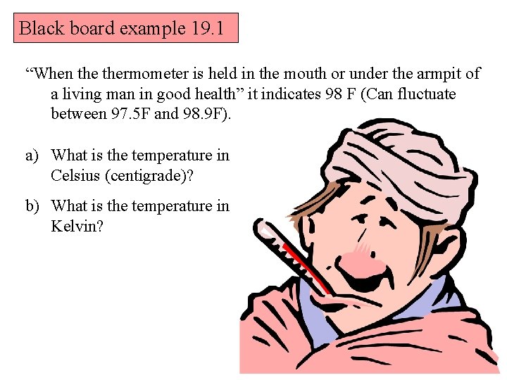 Black board example 19. 1 “When thermometer is held in the mouth or under