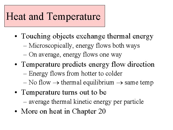 Heat and Temperature • Touching objects exchange thermal energy – Microscopically, energy flows both