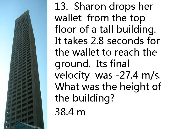13. Sharon drops her wallet from the top floor of a tall building. It