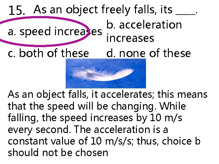 15. As an object freely falls, its ____. b. acceleration a. speed increases c.