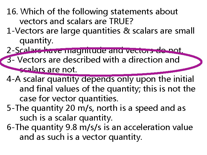 16. Which of the following statements about vectors and scalars are TRUE? 1 -Vectors