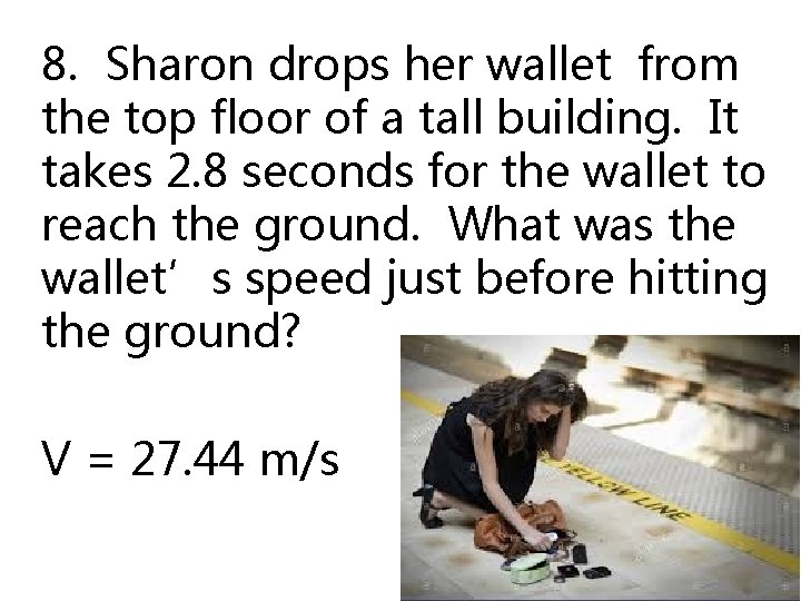 8. Sharon drops her wallet from the top floor of a tall building. It