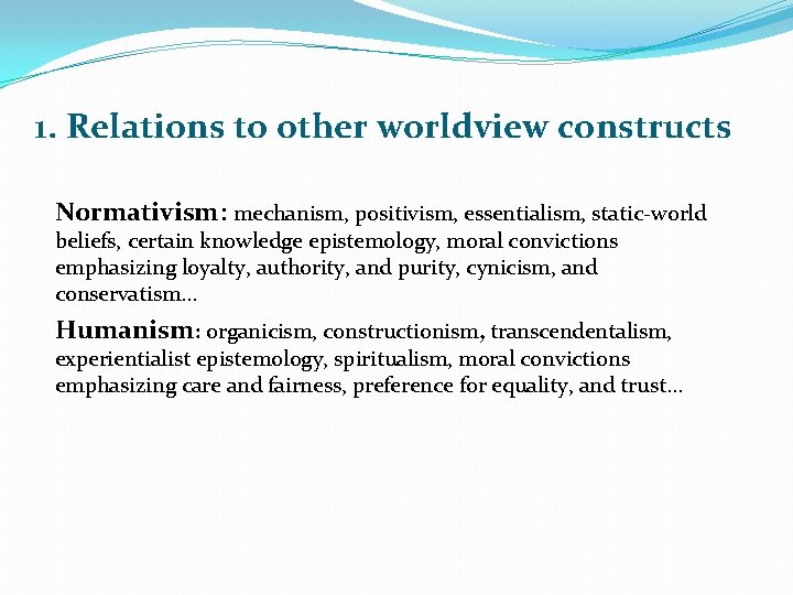 1. Relations to other worldview constructs Normativism: mechanism, positivism, essentialism, static-world beliefs, certain knowledge