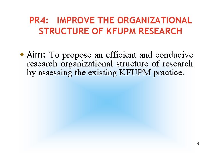 PR 4: IMPROVE THE ORGANIZATIONAL STRUCTURE OF KFUPM RESEARCH w Aim: To propose an