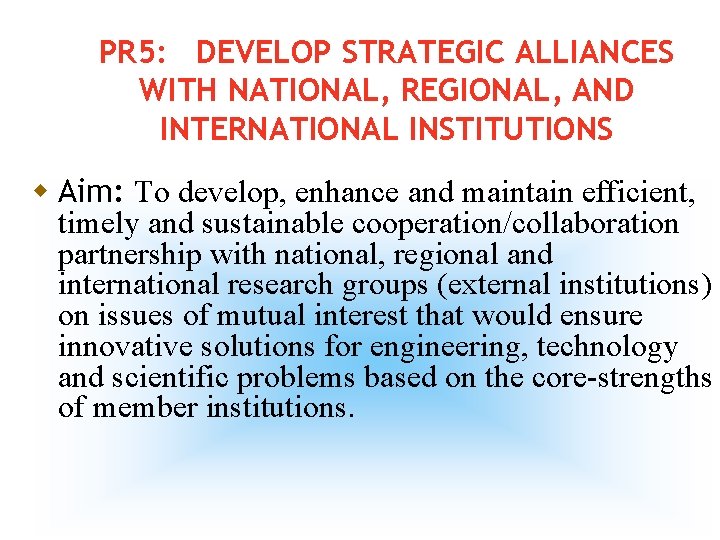 PR 5: DEVELOP STRATEGIC ALLIANCES WITH NATIONAL, REGIONAL, AND INTERNATIONAL INSTITUTIONS w Aim: To