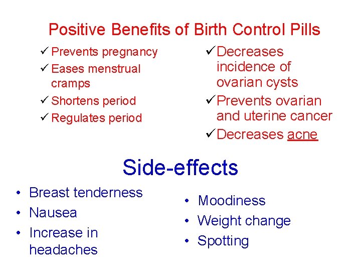  Positive Benefits of Birth Control Pills ü Prevents pregnancy ü Eases menstrual cramps