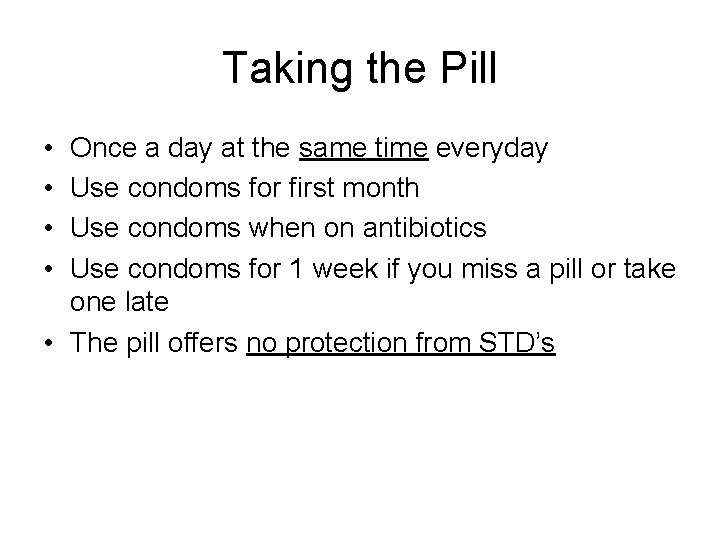 Taking the Pill • • Once a day at the same time everyday Use