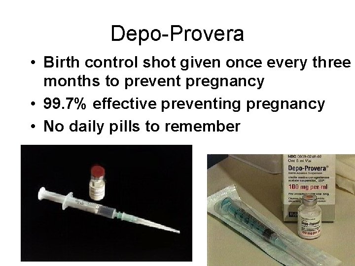 Depo-Provera • Birth control shot given once every three months to prevent pregnancy •