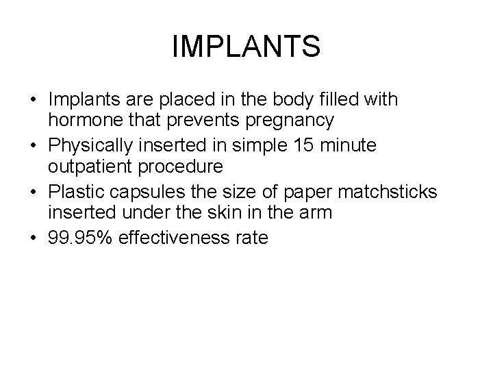 IMPLANTS • Implants are placed in the body filled with hormone that prevents pregnancy