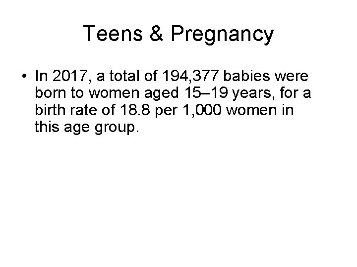 Teens & Pregnancy • In 2017, a total of 194, 377 babies were born