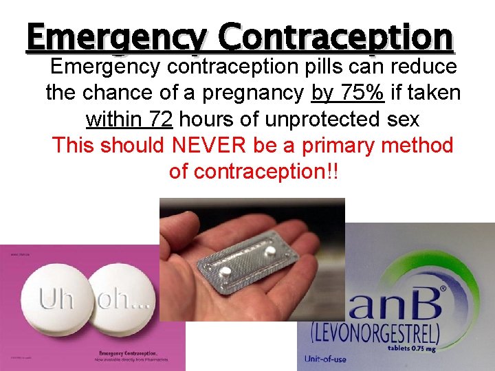 Emergency Contraception Emergency contraception pills can reduce the chance of a pregnancy by 75%