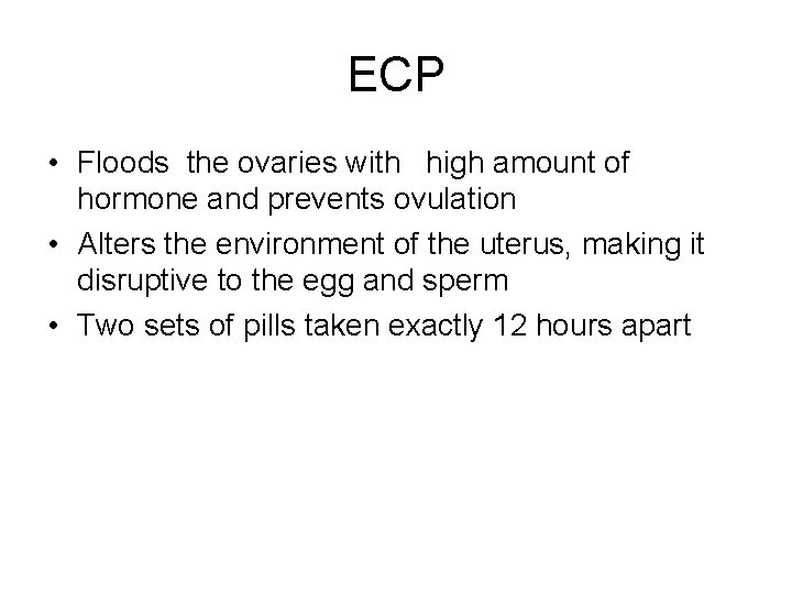 ECP • Floods the ovaries with high amount of hormone and prevents ovulation •