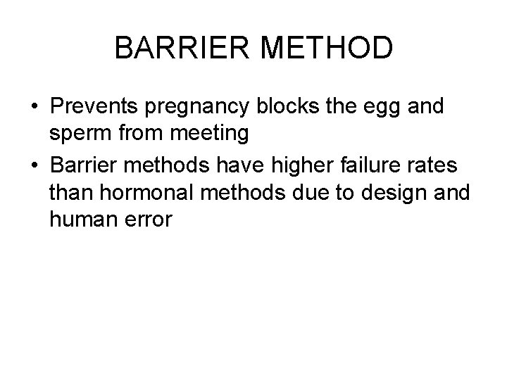 BARRIER METHOD • Prevents pregnancy blocks the egg and sperm from meeting • Barrier