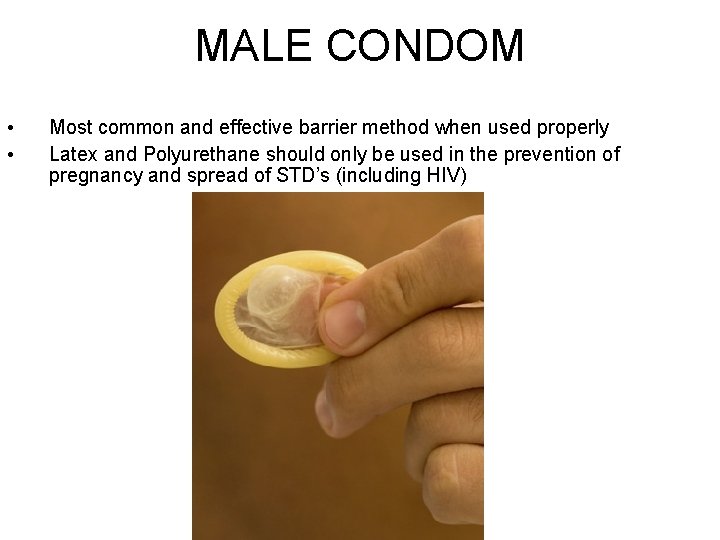 MALE CONDOM • • Most common and effective barrier method when used properly Latex