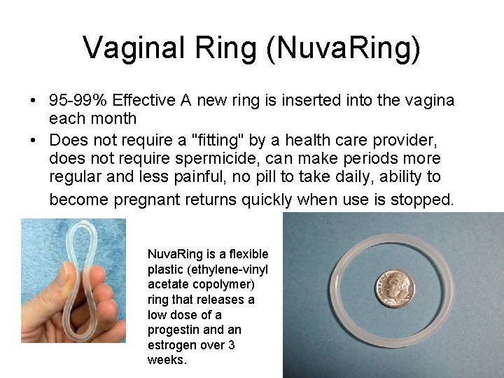 Vaginal Ring (Nuva. Ring) • 95 -99% Effective A new ring is inserted into