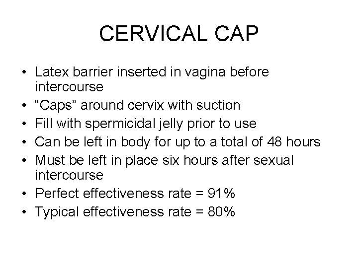 CERVICAL CAP • Latex barrier inserted in vagina before intercourse • “Caps” around cervix