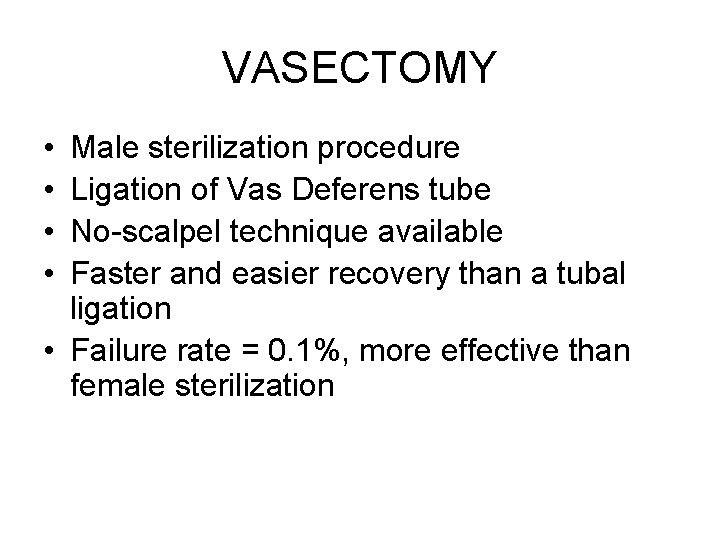 VASECTOMY • • Male sterilization procedure Ligation of Vas Deferens tube No-scalpel technique available
