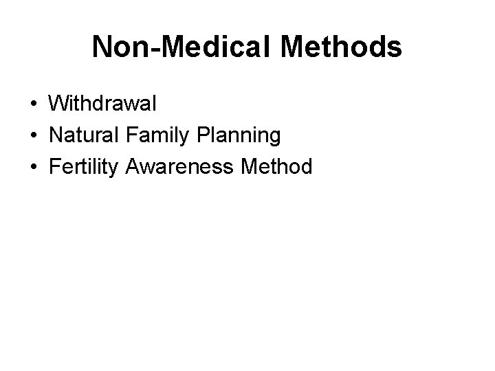 Non-Medical Methods • Withdrawal • Natural Family Planning • Fertility Awareness Method 
