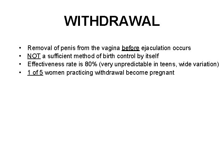 WITHDRAWAL • • Removal of penis from the vagina before ejaculation occurs NOT a