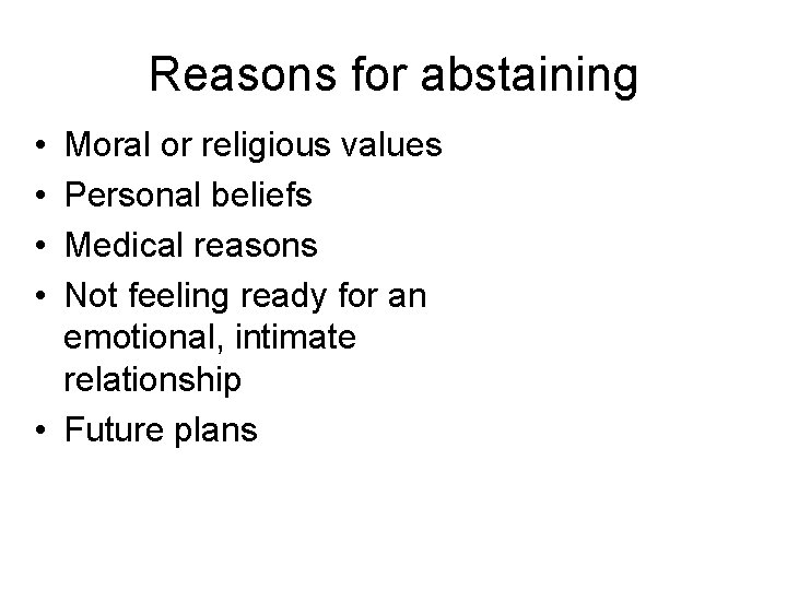Reasons for abstaining • • Moral or religious values Personal beliefs Medical reasons Not