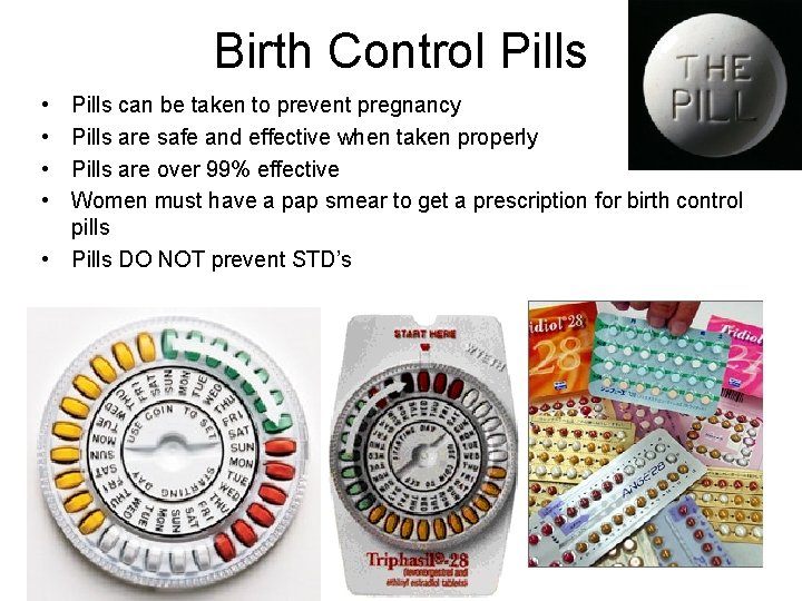 Birth Control Pills • • Pills can be taken to prevent pregnancy Pills are