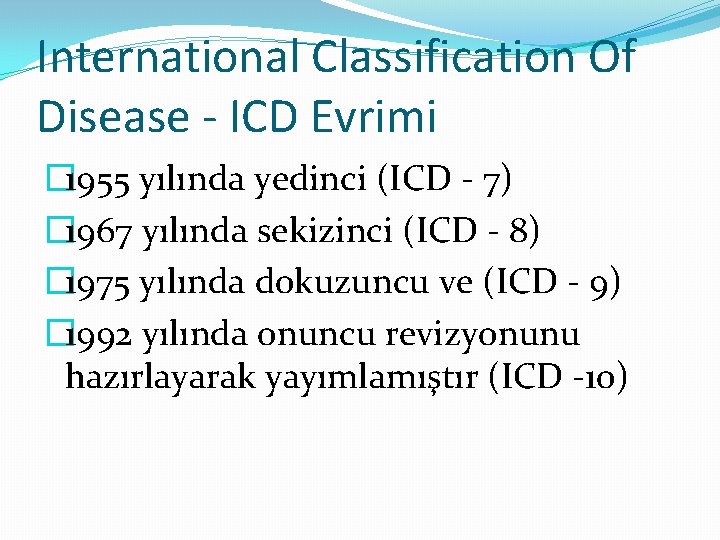 International Classification Of Disease - ICD Evrimi � 1955 yılında yedinci (ICD - 7)