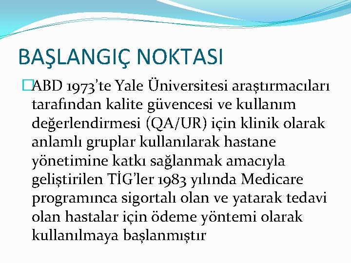 BAŞLANGIÇ NOKTASI �ABD 1973’te Yale Üniversitesi araştırmacıları tarafından kalite güvencesi ve kullanım değerlendirmesi (QA/UR)