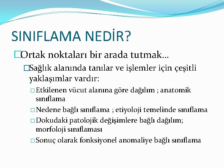 SINIFLAMA NEDİR? �Ortak noktaları bir arada tutmak… �Sağlık alanında tanılar ve işlemler için çeşitli