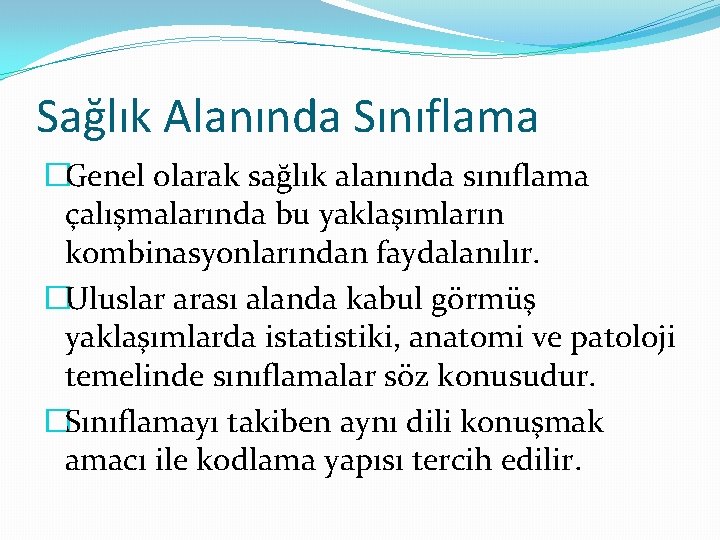 Sağlık Alanında Sınıflama �Genel olarak sağlık alanında sınıflama çalışmalarında bu yaklaşımların kombinasyonlarından faydalanılır. �Uluslar