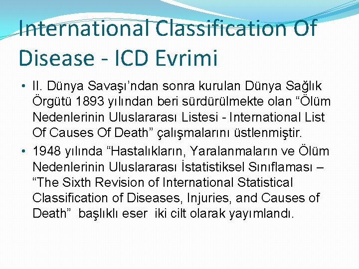 International Classification Of Disease - ICD Evrimi • II. Dünya Savaşı’ndan sonra kurulan Dünya