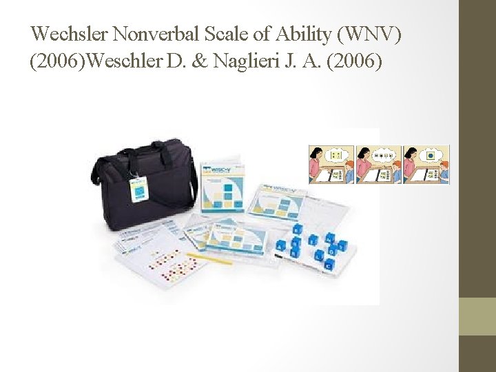 Wechsler Nonverbal Scale of Ability (WNV) (2006)Weschler D. & Naglieri J. A. (2006) Wechsler Nonverbal Scale of Ability (WNV) (2006)Weschler D. & Naglieri J. A. (2006)