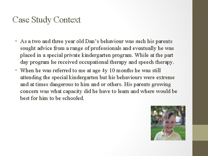 Case Study Context • As a two and three year old Dan’s behaviour was Case Study Context • As a two and three year old Dan’s behaviour was