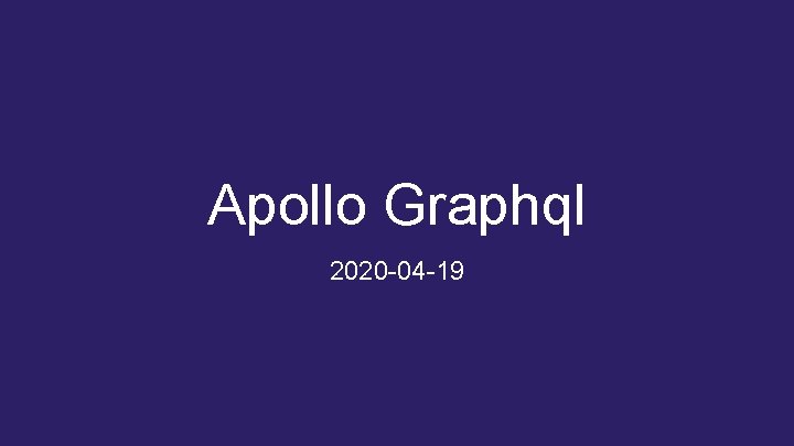 Apollo Graphql 2020 -04 -19 