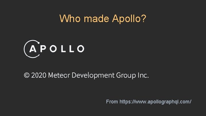 Who made Apollo? From https: //www. apollographql. com/ 