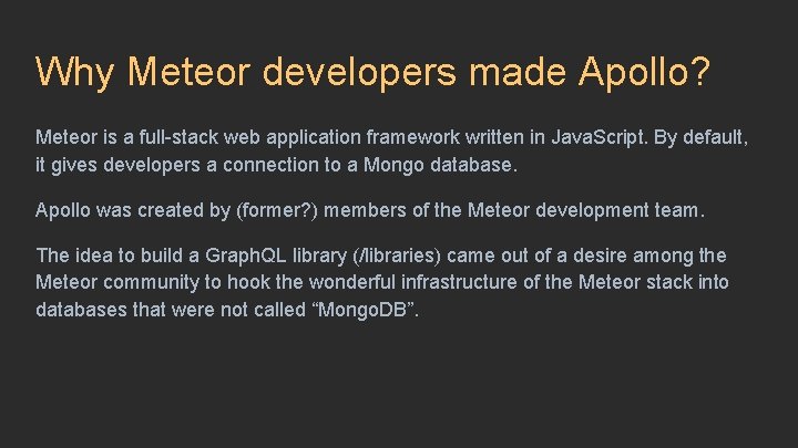 Why Meteor developers made Apollo? Meteor is a full-stack web application framework written in