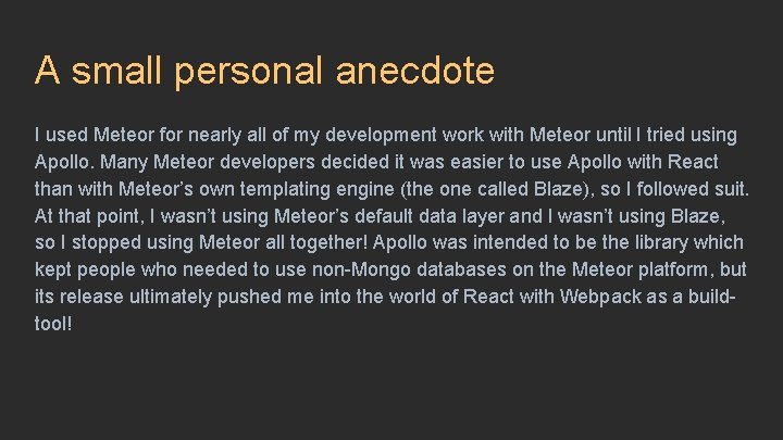 A small personal anecdote I used Meteor for nearly all of my development work