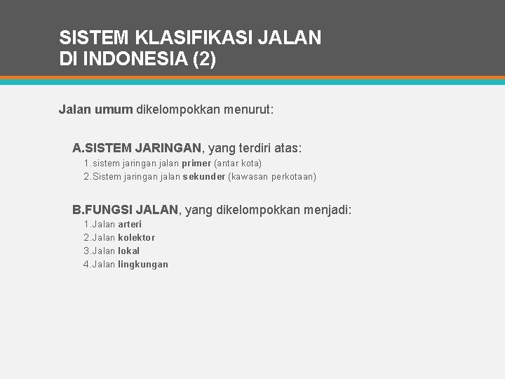 SISTEM KLASIFIKASI JALAN DI INDONESIA (2) Jalan umum dikelompokkan menurut: A. SISTEM JARINGAN, yang