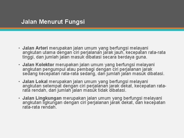 Jalan Menurut Fungsi • Jalan Arteri merupakan jalan umum yang berfungsi melayani angkutan utama