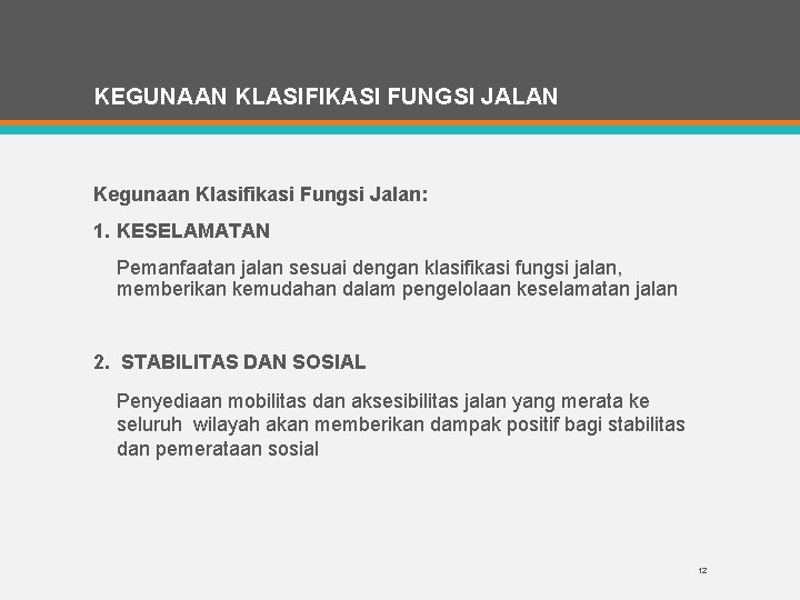 KEGUNAAN KLASIFIKASI FUNGSI JALAN Kegunaan Klasifikasi Fungsi Jalan: 1. KESELAMATAN Pemanfaatan jalan sesuai dengan