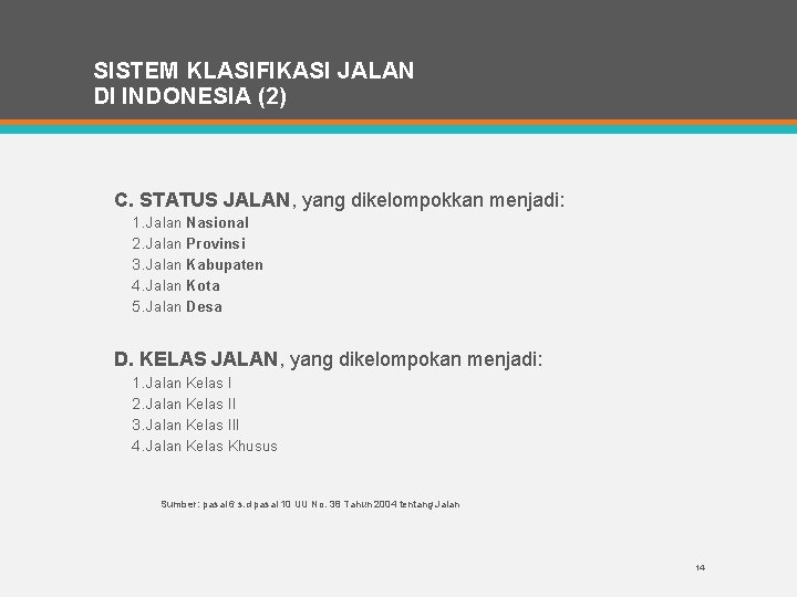 SISTEM KLASIFIKASI JALAN DI INDONESIA (2) C. STATUS JALAN, yang dikelompokkan menjadi: 1. Jalan