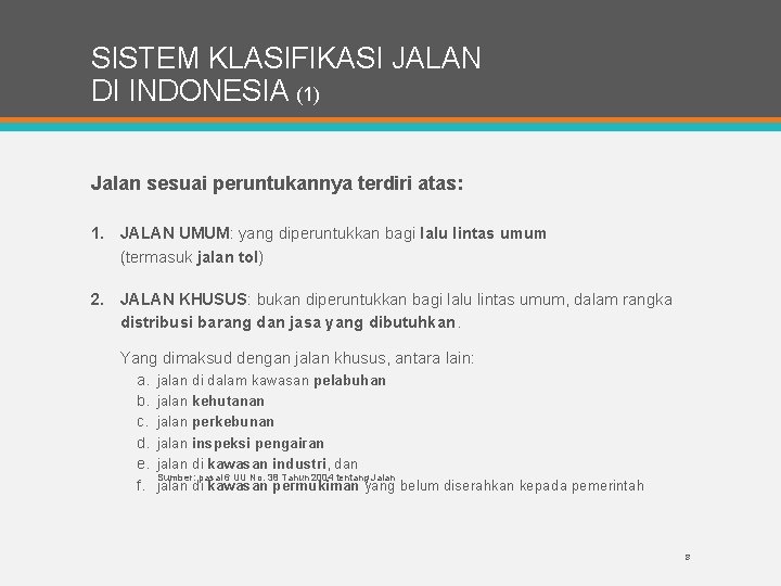 SISTEM KLASIFIKASI JALAN DI INDONESIA (1) Jalan sesuai peruntukannya terdiri atas: 1. JALAN UMUM: