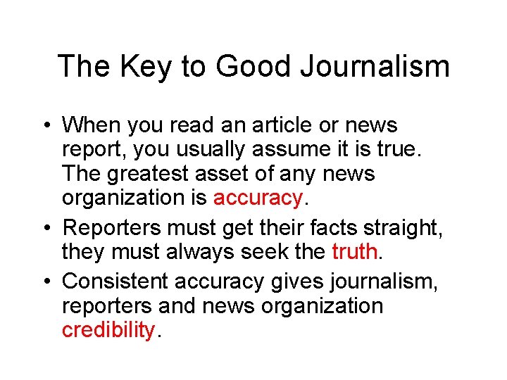 The Key to Good Journalism • When you read an article or news report,