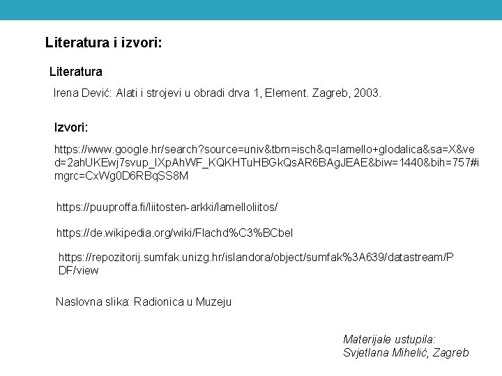 Literatura i izvori: Literatura Irena Dević: Alati i strojevi u obradi drva 1, Element.