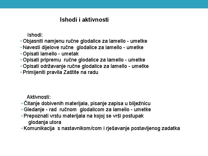  Ishodi i aktivnosti Ishodi: • Objasniti namjenu ručne glodalice za lamello - umetke