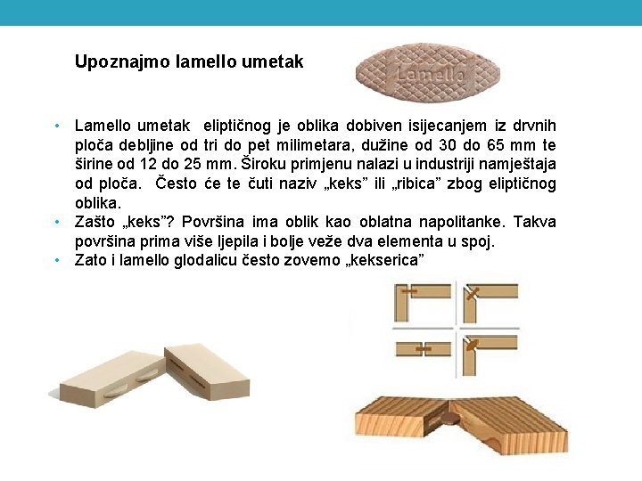 Upoznajmo lamello umetak • Lamello umetak eliptičnog je oblika dobiven isijecanjem iz drvnih ploča