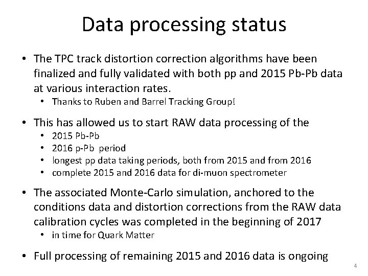 Data processing status • The TPC track distortion correction algorithms have been finalized and